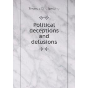 

Книга Political deceptions and delusions