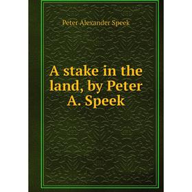 

Книга A stake in the land, by Peter A. Speek
