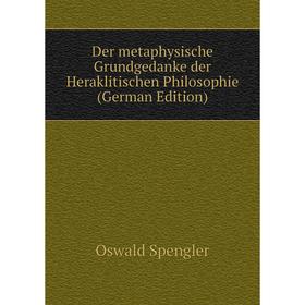 

Книга Der metaphysische Grundgedanke der Heraklitischen Philosophie (German Edition)