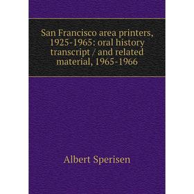

Книга San Francisco area printers, 1925-1965: oral history transcript / and related material, 1965-1966