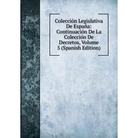 

Книга Colección Legislativa De España: Continuación De La Colección De Decretos, Volume 5 (Spanish Edition)