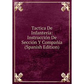 

Книга Tactica De Infantería: Instrucción De Sección Y Compañia (Spanish Edition)