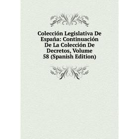 

Книга Colección Legislativa De España: Continuación De La Colección De Decretos, Volume 58 (Spanish Edition)