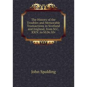 

Книга The History of the Troubles and Memorable Transactions in Scotland and England, from M.C.XXIV. to M.Dc.Xlv