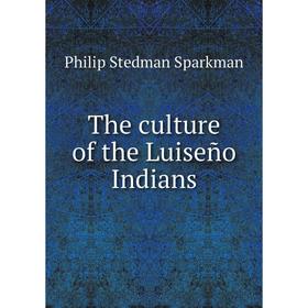 

Книга The culture of the Luiseño Indians