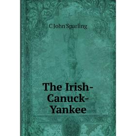 

Книга The Irish-Canuck-Yankee