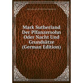 

Книга Mark Sutherland Der Plfanzersohn Oder Nacht Und Grundsätze