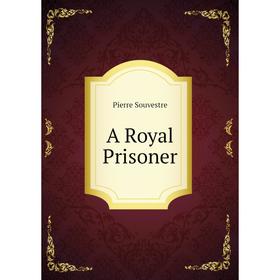 

Книга A Royal Prisoner