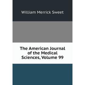 

Книга The American Journal of the Medical Sciences, Volume 99