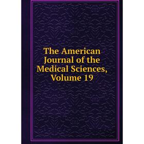 

Книга The American Journal of the Medical Sciences, Volume 19