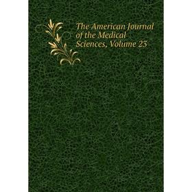 

Книга The American Journal of the Medical Sciences, Volume 23