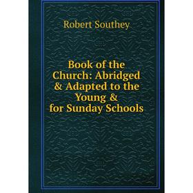 

Книга Book of the Church: Abridged & Adapted to the Young & for Sunday Schools