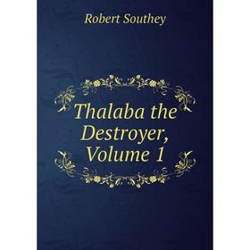 

Книга Thalaba the Destroyer, Volume 1