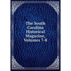 

Книга The South Carolina Historical Magazine, Volumes 7-8