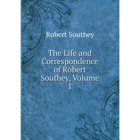 

Книга The Life and Correspondence of Robert Southey, Volume 1