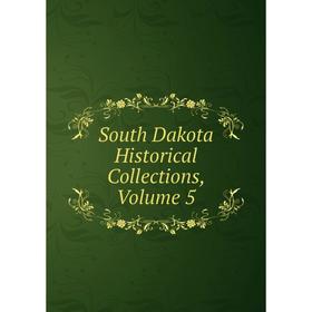 

Книга South Dakota Historical Collections, Volume 5
