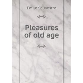 

Книга Pleasures of old age
