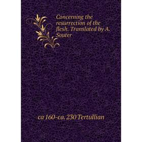 

Книга Concerning the resurrection of the flesh. Translated by A. Souter