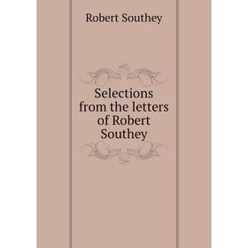 

Книга Selections from the letters of Robert Southey
