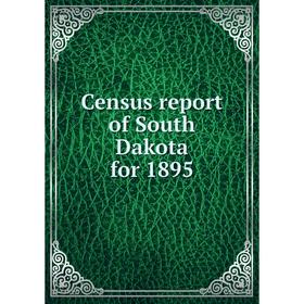 

Книга Census report of South Dakota for 1895