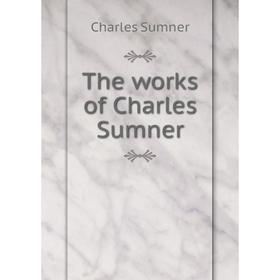 

Книга The works of Charles Sumner