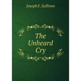 

Книга The Unheard Cry