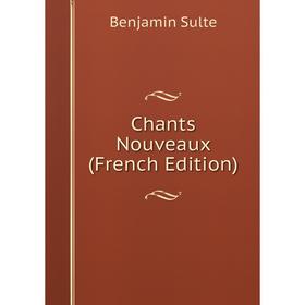

Книга Chants Nouveaux (French Edition)