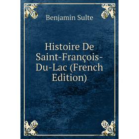 

Книга Histoire De Saint-François-Du-Lac (French Edition)