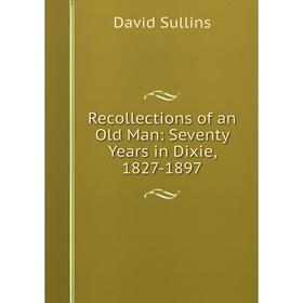 

Книга Recollections of an Old Man: Seventy Years in Dixie, 1827-1897