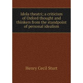 

Книга Idola theatri; a criticism of Oxford thought and thinkers from the standpoint of personal idealism