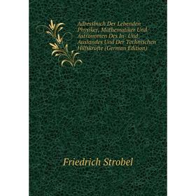 

Книга Adressbuch Der Lebenden Physiker, Mathematiker Und Astronomen Des In- Und Auslandes Und Der Technischen Hilfskräfte (German Edition)