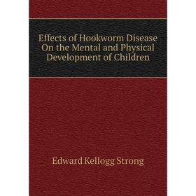 

Книга Effects of Hookworm Disease On the Mental and Physical Development of Children