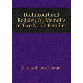 

Книга Drelincourt and Rodalvi; Or, Memoirs of Two Noble Families