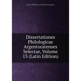 

Книга Dissertationes Philologicae Argentoratenses Selectae, Volume 13 (Latin Edition)