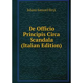 

Книга De Officio Principis Circa Scandala (Italian Edition)