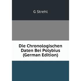 

Книга Die Chronologischen Daten Bei Polybius (German Edition)