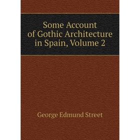 

Книга Some Account of Gothic Architecture in Spain, Volume 2