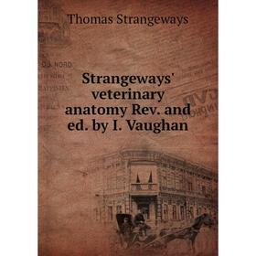 

Книга Strangeways' veterinary anatomy Rev. and ed. by I. Vaughan
