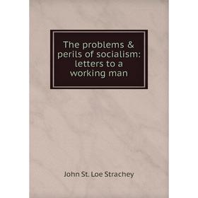 

Книга The problems & perils of socialism: letters to a working man
