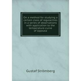 

Книга On a method for studying a certain class of regularities in a series of observations with application to the temperature-curve of Uppsala