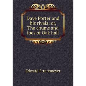 

Книга Dave Porter and his rivals; or, The chums and foes of Oak hall