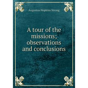 

Книга A tour of the missions; observations and conclusions