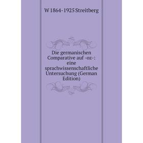 

Книга Die germanischen Comparative auf -oz-: eine sprachwissenschaftliche Untersuchung (German Edition)