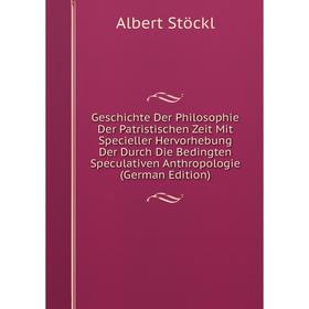 

Книга Geschichte Der Philosophie Der Patristischen Zeit Mit Specieller Hervorhebung Der Durch Die Bedingten Speculativen Anthropologie (German Edition