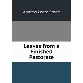 

Книга Leaves from a Finished Pastorate