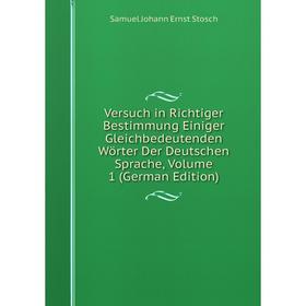 

Книга Versuch in Richtiger Bestimmung Einiger Gleichbedeutenden Wörter Der Deutschen Sprache, Volume 1 (German Edition)