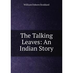 

Книга The Talking Leaves: An Indian Story