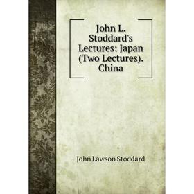 

Книга John L. Stoddard's Lectures: Japan (Two Lectures). China