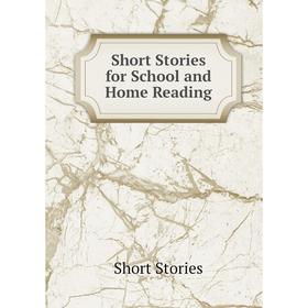 

Книга Short Stories for School and Home Reading