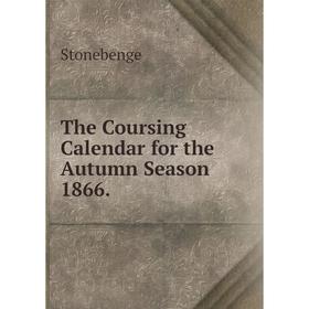 

Книга The Coursing Calendar for the Autumn Season 1866.